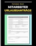 Mitarbeiter Urlaubsanträge Buch: Formulare & Tracker zur Dokumentation von Fehlzeiten & Freistellungen für Manager, Arbeitgeber und Personalabteilung (HR)
