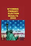 WYOMING PRIMARY ELECTION RESULTS 2022: everything you need to know about the primary elections, Liz Cheney's political career, and Wyoming elections.