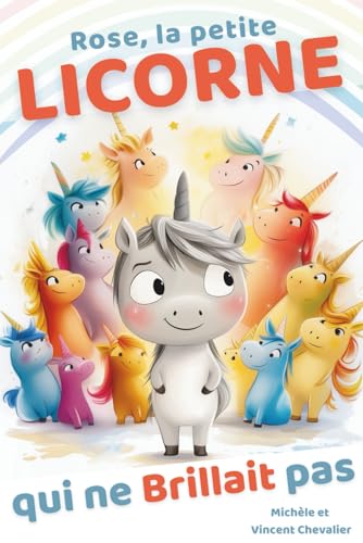 Rose, la petite licorne qui ne brillait pas: Livre illustré pour les enfants de 4 à 8 ans. Une histoire drôle et magique sur le courage, le sens de l’amitié, le respect des différences.