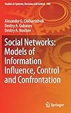Social Networks: Models of Information Influence, Control and Confrontation (Studies in Systems, Decision and Control (189))