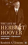 The Life of Herbert Hoover: Imperfect Visionary, 1918-1928