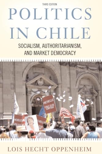Politics In Chile: Democracy, Authoritarianism, And The Search For Development, Third Edition