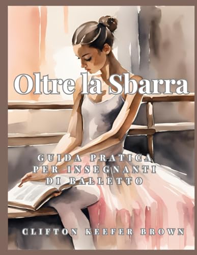 Oltre la Sbarra: Guida Pratica per Insegnanti di Balletto
