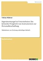 Ingenieurmangel in Unternehmen. Ein kritischer Vergleich von Instrumenten zur Personalbeschaffung: Ma�nahmen zur Deckung zuk�nftigen Bedarfs 3668039844 Book Cover