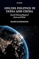 Online Politics in India and China: Social Theory Beyond East and West 0197782264 Book Cover