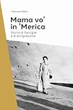 Mama Vo' In 'Merica. Storie Di Famiglie E Di Emigrazione - 2
