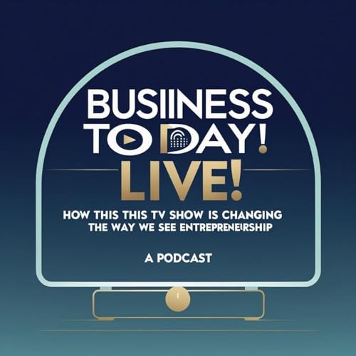 Page de couverture de Business Today Live! How This TV Show Is Changing the Way We See Entrepreneurship