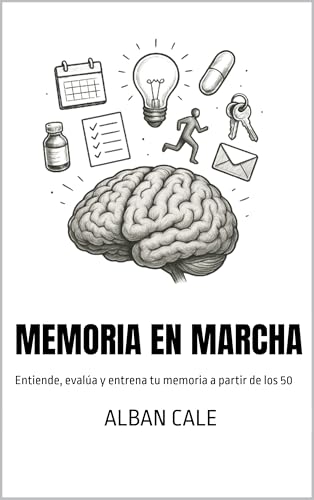 Memoria en marcha: Entiende, evalúa y entrena tu memoria a partir...