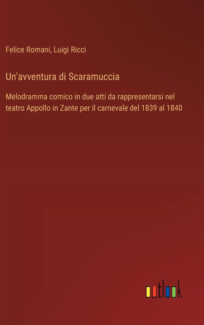Un'avventura di Scaramuccia: Melodramma comico in due atti da rappresentarsi nel teatro Appollo in Zante per il carnevale del 1839 al 1840