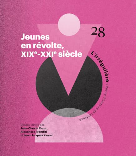 Jeunes en révolte, XIXe-XXIe siècle - La contestation politique à hauteur d'enfant (XIXe-XXIe siècle) - N° 28 L'irrégulière (Revue d'histoire de l'enfance irrégulière)