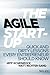 The Agile Start-Up: Quick and Dirty Lessons Every Entrepreneur Should Know