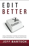 Edit Better: Hollywood-Tested Strategies For Power Video Editing