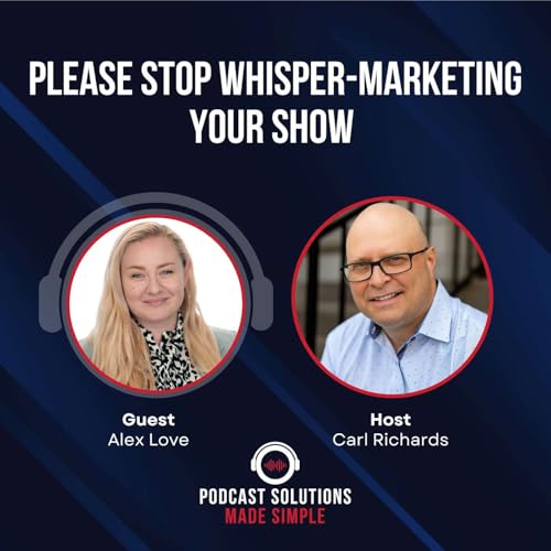 Please Stop Whisper-Marketing Your Show with Alex Love