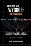 La metodología Wyckoff en profundidad: Cómo operar con lógica los mercados financieros (Curso de Trading e Inversión: Análisis Técnico avanzado)