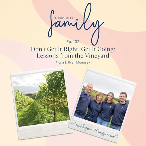 Don&rsquo;t Get It Right, Get It Going: Lessons from the Vineyard with Velfrey Vineyard&rsquo;s Fiona and Ryan Mounsey #132