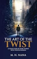 The Art of the Twist (5" x 8" Edition): A Collection of Short Stories with Twisted Endings. 1738988007 Book Cover