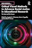 Critical Visual Methods to Advance Racial Justice in Educational Research (Critical Methods in Social Justice Research)