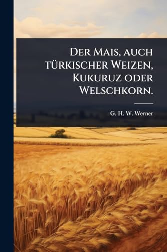 Der Mais, auch tÃ1/4rkischer Weizen, Kukuruz oder Welschkorn.