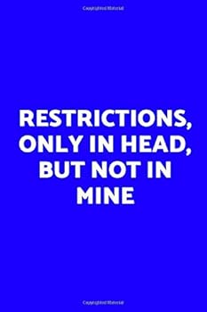 Paperback Restrictions, only in head, but not in mine Notebook: Simple cover with a great message (110 Pages, Blank, 6X9) Book