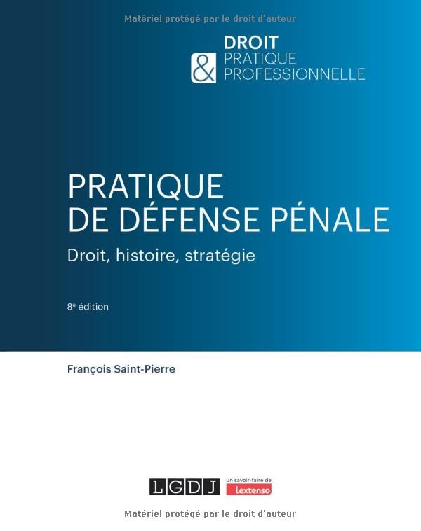 Pratique de défense pénale: Droit, histoire, stratégie