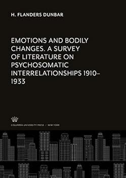 Hardcover Emotions and Bodily Changes. a Survey of Literature on Psychosomatic Interrelationships 1910-1933 Book