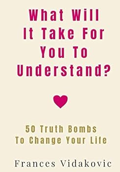 Paperback What Will It Take For You To Understand?: 50 Truth Bombs To Change Your Life Book