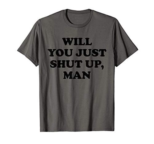 Will You Just Shut Up Man Shirt,Funny 2020 Political Quote Camiseta