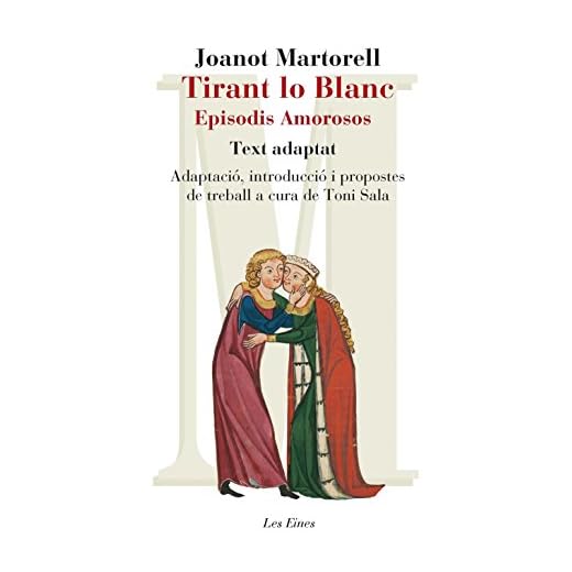 Tirant Lo Blanc. Episodis Amorosos. Text Adaptat A Cura De Toni Sala (+ Recurs Digital): Adaptació, introducció i propostes de treball a cura de Toni Sala (LES EINES)