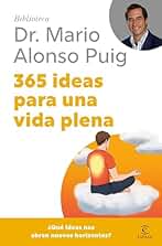 365 ideas para una vida plena (Biblioteca Dr. Mario Alonso Puig)