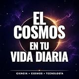 El cosmos en tu vida diaria