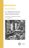  El trabajo no es una mercancía. Contenido y sentido del trabajo en el siglo XXI: Lección de clausura pronunciada el 22 de mayo de 2019 (Leçons de clôture) (Spanish Edition)