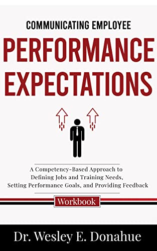 Communicating Employee Performance Expectations: A Competency-Based Approach to Defining Jobs and Training Needs, Setting Performance Goals, and Providing ... for Structured Learning Book 3022)