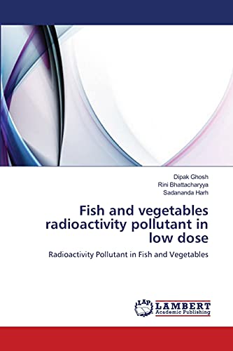 Fish and vegetables radioactivity pollutant in low dose: Radioactivity Pollutant in Fish and Vegetables