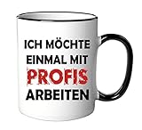 Tasse mit Spruch Ich möchte einmal mit Profis arbeiten - für das Büro