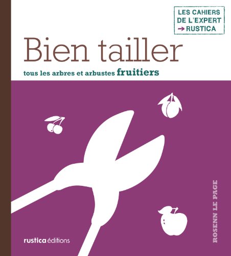Télécharger Bien tailler tous les arbres et arbustes fruitiers (Les cahiers de l'expert Rustica) livre En ligne