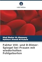 Faktor VIII- und D-Dimer-Spiegel bei Frauen mit wiederholten Fehlgeburten (German Edition) 6202419423 Book Cover