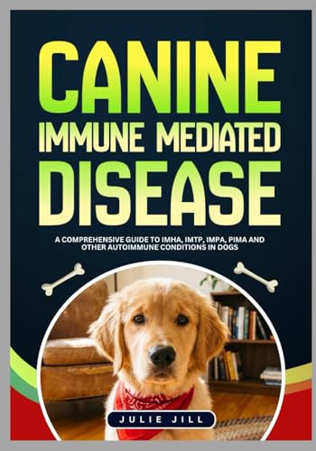 Canine Immune Mediated Disease: A Comprehensive Guide to IMHA, IMTP,