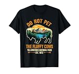 Do Not Pet The Fluffy Cows Buffalo Yellowstone National T-Shirt