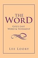 The Word: God's Last Word & Testament 1503500071 Book Cover