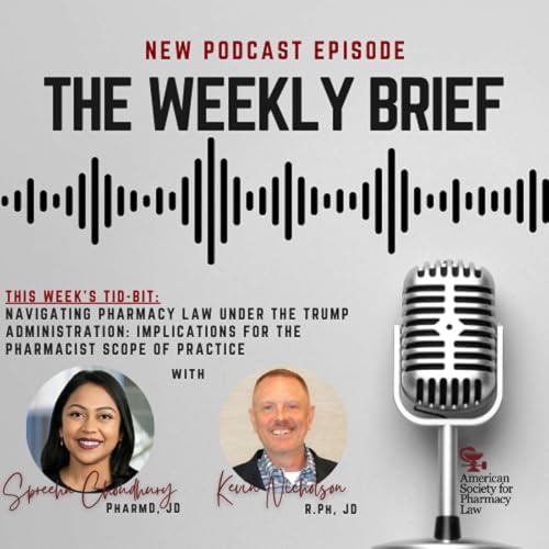S4E6: Navigating Pharmacy Law Under the Trump Administration: Implications for Pharmacist Scope of Practice - Spreeha Choudhury, Pharm.D. and J.D., Kevin Nicholson, R.Ph., J.D.