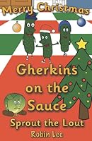 Gherkins on the Sauce: Sprout the Lout 1738409694 Book Cover
