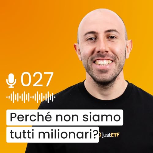 #027 - Perch&eacute; non siamo tutti milionari con l&rsquo;interesse composto?