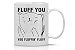 Fluff You, You Fluffin' Fluff - Funny Grumpy Cat Mug - 11OZ Coffee Mug - Perfect Gift for Mother’s Day - Mugs For Women Cat Lover Mug - Crazy Bros Mugs