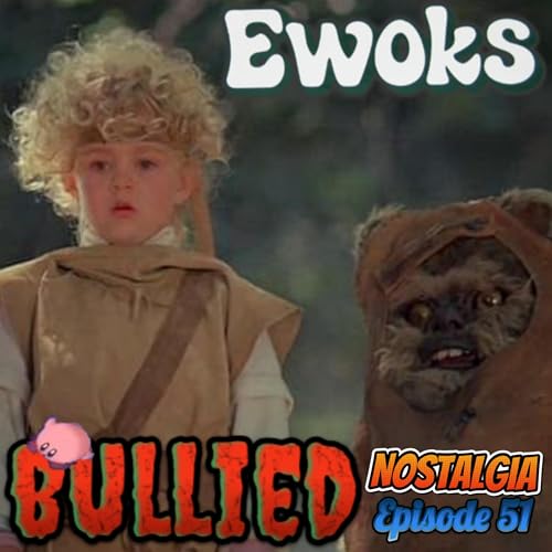 Bullied Nostalgia: Ewoks, Caravan of Courage & The Battle for Endor