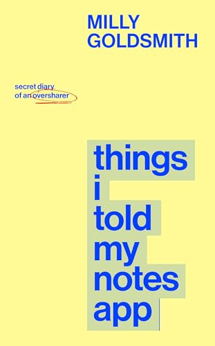Things I Told My Notes App: The Funny And Candid Guide To Living Your Best Life From A Self-Proclaimed Oversharer