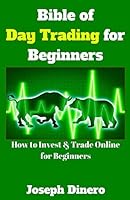 Bible of Day Trading for Beginners: How to Invest & Trade Online for Beginners 1542498805 Book Cover