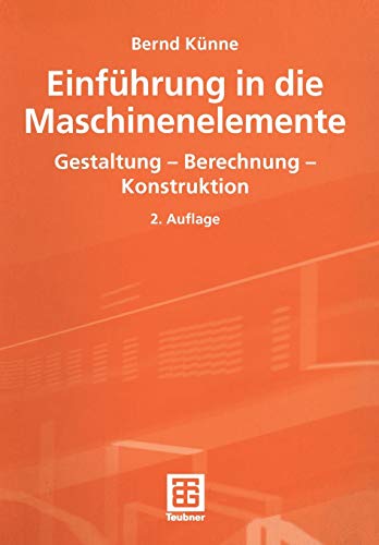 Einführung in die Maschinenelemente. Gestaltung - Berechnung - Konstruktion Einführung in die Maschinenelemente. Gestaltung - Berechnung - Konstruktion