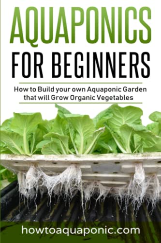 Brio Self-Cleaning Aquaponics Aquaponics for Beginners: How to Build your own Aquaponic Garden that will Grow Organic Vegetables