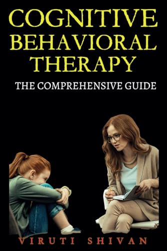 Cognitive Behavioral Therapy - The Comprehensive Guide: The Ultimate Tool