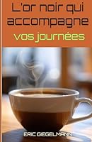 L’or noir qui accompagne vos journées (French Edition) B0F5WMJJTD Book Cover